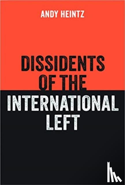Heintz, Andy - Dissidents of the International Left