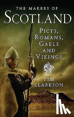 Clarkson, Tim - The Makers of Scotland