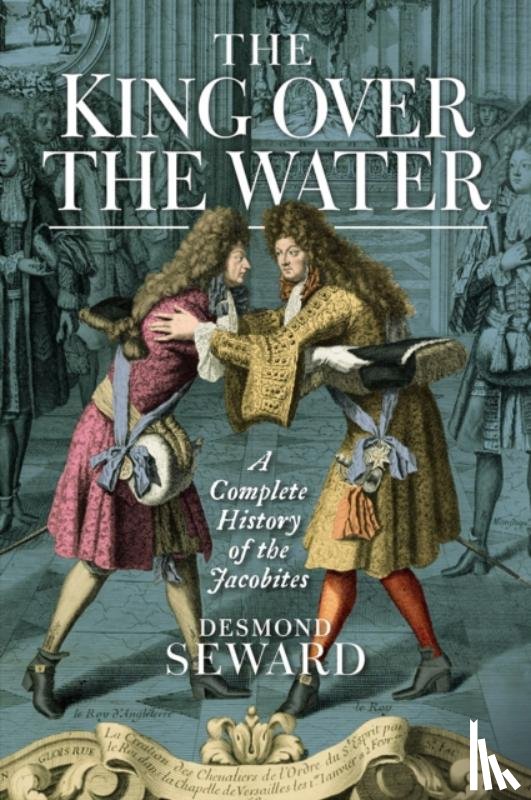 Seward, Desmond - The King Over the Water