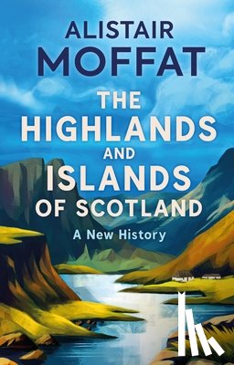 Moffat, Alistair - The Highlands and Islands of Scotland