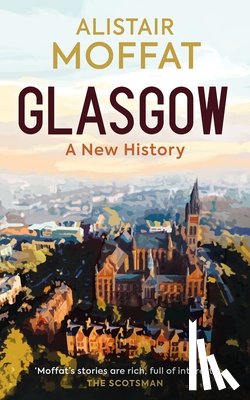 Moffat, Alistair - Glasgow: A New History