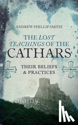 Smith, Andrew Philip - Lost Teachings of the Cathars