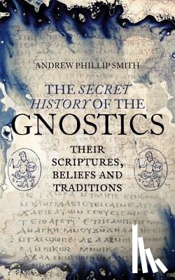 Smith, Andrew Phillip - The Secret History of the Gnostics