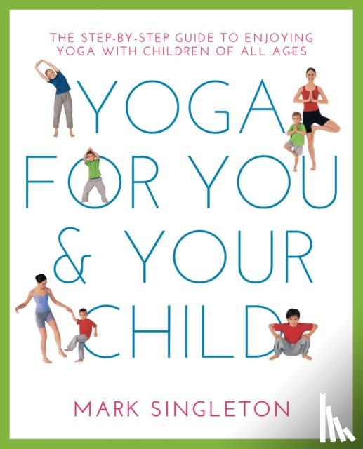 Singleton, Mark - YOGA FOR YOU AND YOUR CHILD