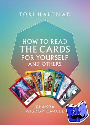 Hartman, Tori - How to Read the Cards for Yourself and Others (Chakra Wisdom Oracle)