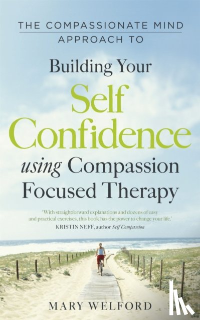 Welford, Dr Mary - The Compassionate Mind Approach to Building Self-Confidence