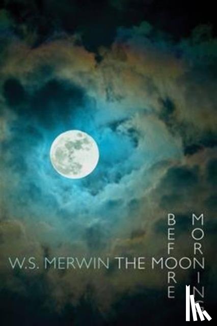 Merwin, W. S. - The Moon Before Morning