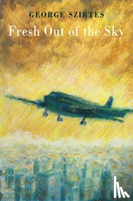 Szirtes, George - Fresh Out of the Sky