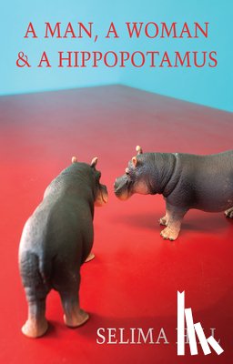 Hill, Selima - A Man, a Woman & a Hippopotamus