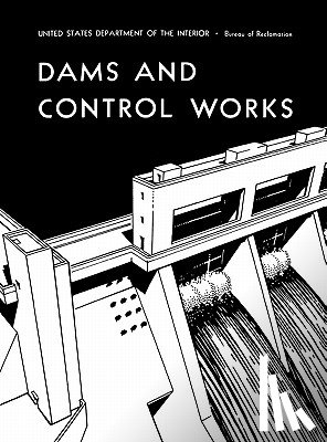 Bureau of Reclamation, U.S. Department of the Interior - Dams and Control Works