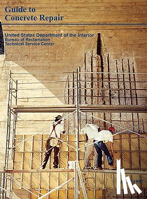 Bureau of Reclamation, Technical Service Center, U.S. Department of the Interior - Guide to Concrete Repair