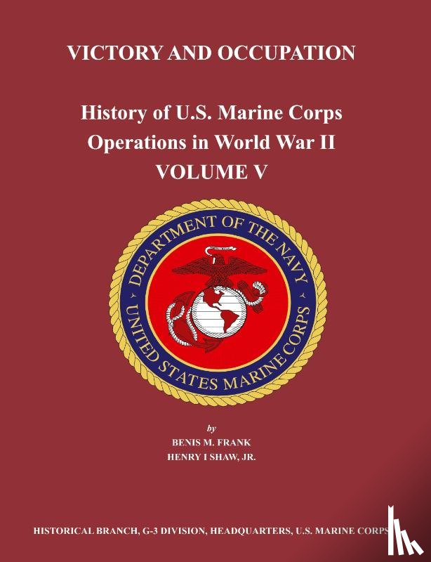 Frank, Benis M., Shaw, Henry I., US Marine Corps Historical Branch - History of U.S. Marine Corps Operations in World War II. Volume V