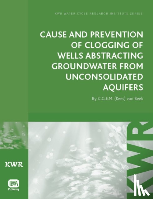Beek, C. G. E. M. (Kees) van - Cause and Prevention of Clogging of Wells Abstracting Groundwater from Unconsolidated Aquifers