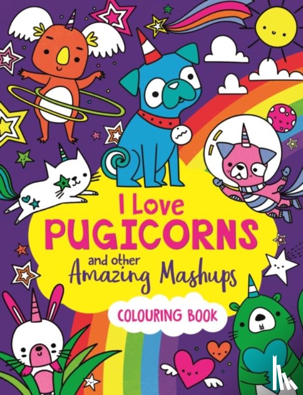 Wade, Sarah - I Love Pugicorns And Other Amazing Mashups