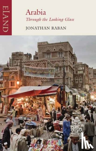Raban, Jonathan - Arabia through the Looking Glass