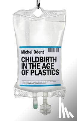 Odent, Michel - Childbirth in the Age of Plastics
