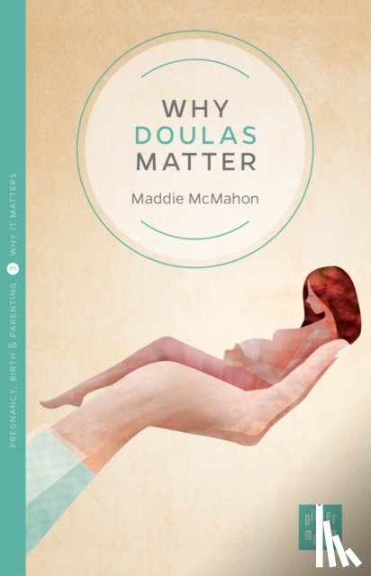 McMahon, Maddie (Developing Doulas) - Why Doulas Matter