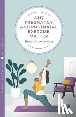 Jawadwala, Rehana - Why Pregnancy and Postnatal Exercise Matter