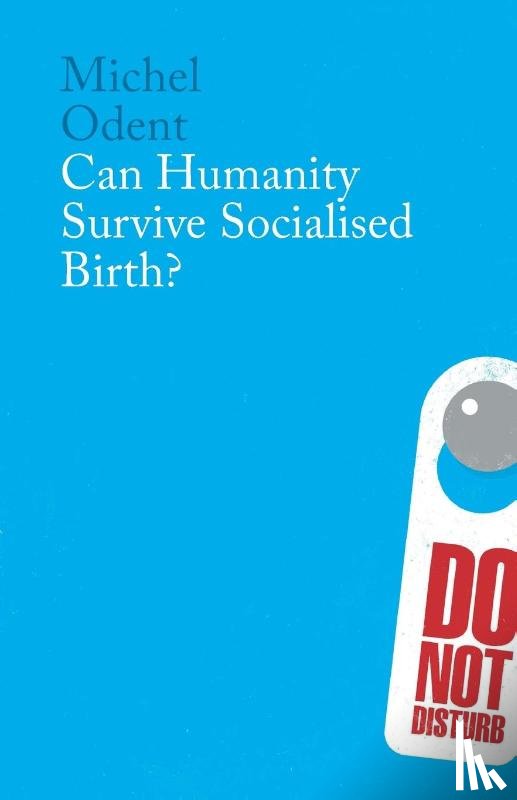 Odent, Michel - Can Humanity Survive Socialised Birth?