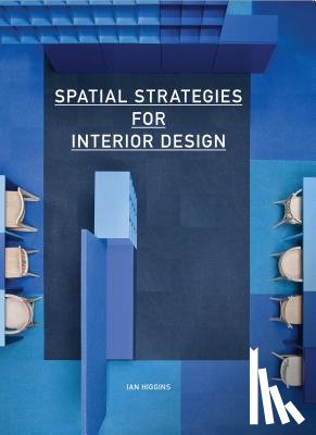 Higgins, Ian - Spatial Strategies for Interior Design