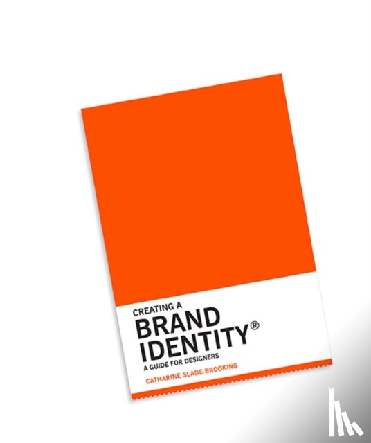 Slade-Brooking, Catharine - Creating a Brand Identity: A Guide for Designers