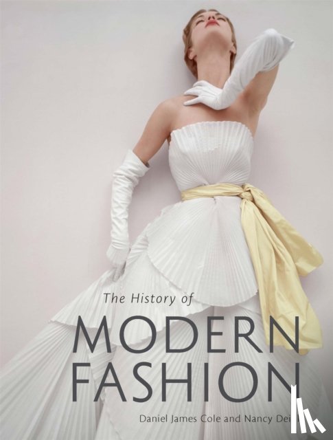 Cole, Daniel James, Deihl, Nancy - The History of Modern Fashion