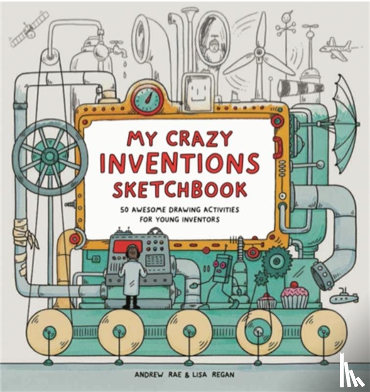Rae, Andrew, Regan, Lisa - My Crazy Inventions Sketchbook