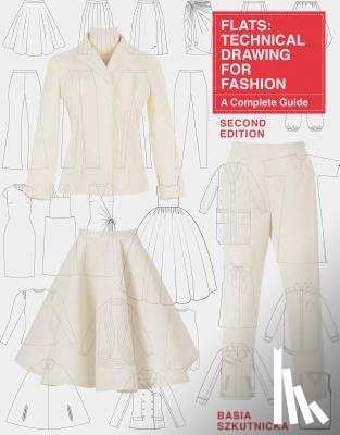 Szkutnicka, Basia - Flats: Technical Drawing for Fashion, Second Edition: A Complete Guide