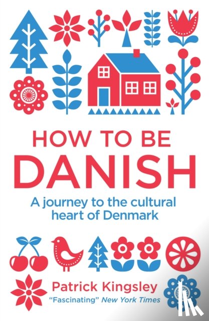 Kingsley, Dr Patrick - How to be Danish