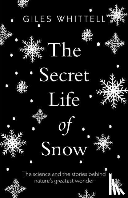 Whittell, Giles - The Secret Life of Snow