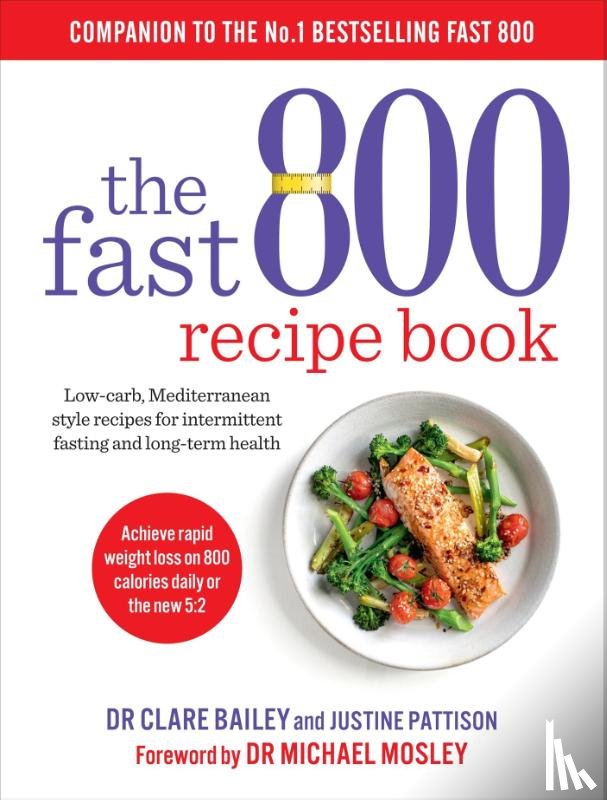 Mosley, Dr Clare Bailey - The Fast 800 Recipe Book