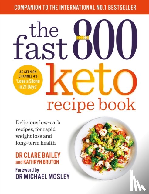 Mosley, Dr Clare Bailey, Bruton, Kathryn - The Fast 800 Keto Recipe Book