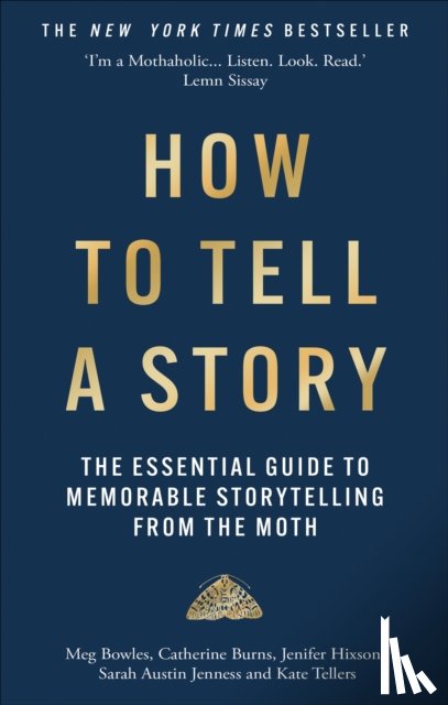 The Moth, Bowles, Meg, Burns, Catherine, Hixson, Jenifer - How to Tell a Story