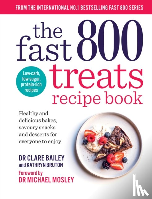 Mosley, Dr Clare Bailey, Bruton, Kathryn - The Fast 800 Treats Recipe Book