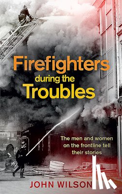 John Wilson - Firefighters during the Troubles