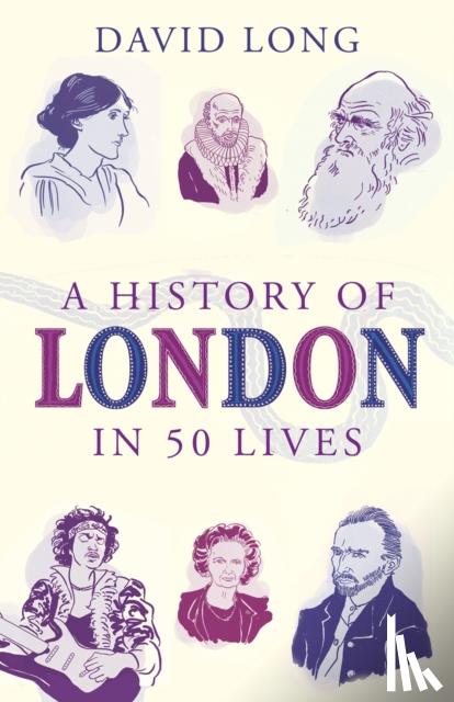 Long, David - A History of London in 50 Lives