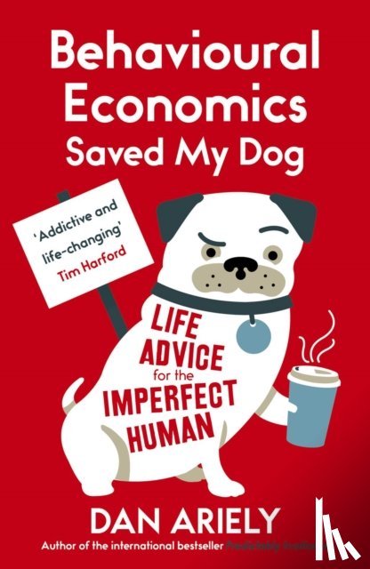 Ariely, Dan - Behavioural Economics Saved My Dog