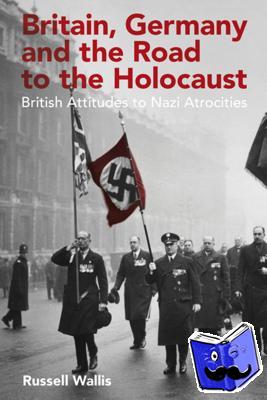 Wallis, Russell (Royal Holloway University, UK) - Britain, Germany and the Road to the Holocaust