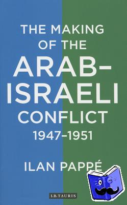 Ilan Pappe - The Making of the Arab-Israeli Conflict, 1947-1951