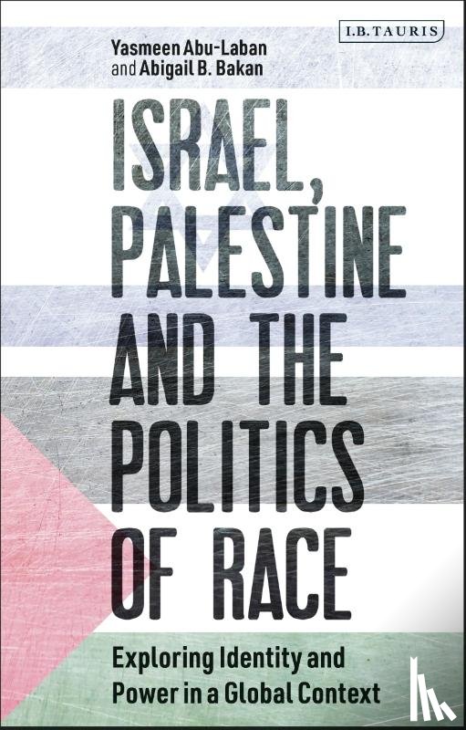 Abu-Laban, Yasmeen, Bakan, Abigail B. - Israel, Palestine and the Politics of Race