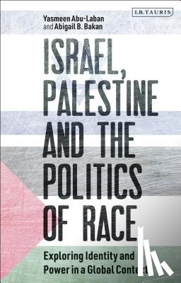 Abu-Laban, Yasmeen, Bakan, Abigail B. - Israel, Palestine and the Politics of Race