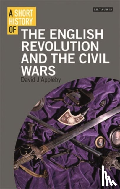 Appleby, Prof David J. - A Short History of the English Revolution and the Civil Wars