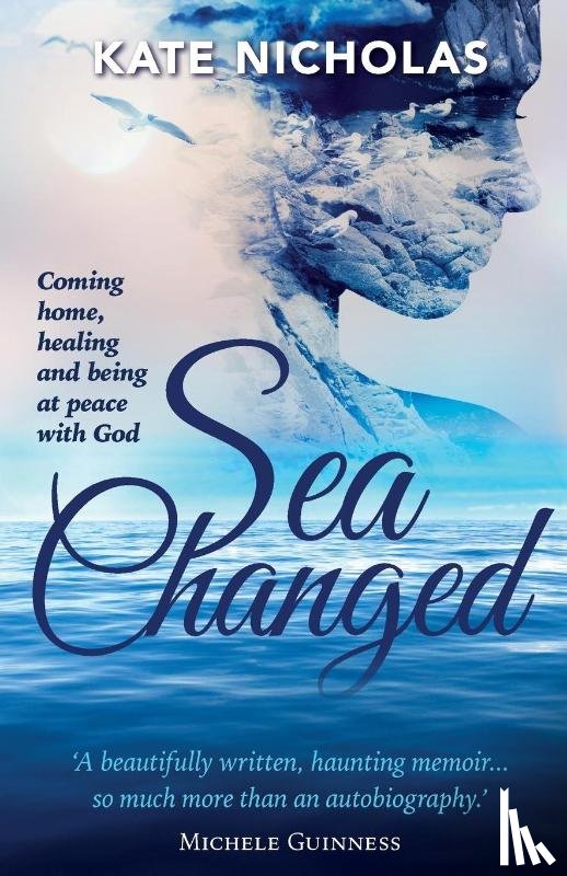 Nicholas, Kate - Sea Changed: Coming Home, Healing and Being at Peace with God