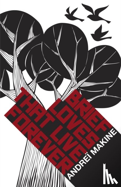 Makine, Andrei - Brief Loves That Live Forever