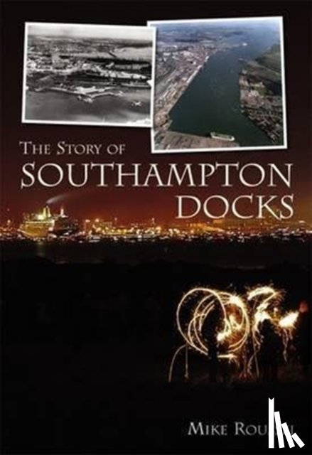 Roussel, Mike - The Story of Southampton Docks