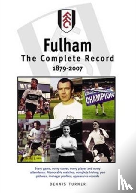 Turner, Dennis - Fulham FC: The Complete Record 1879-2007