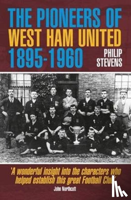 Stevens, Philip - The Pioneers of West Ham United 1895-1960