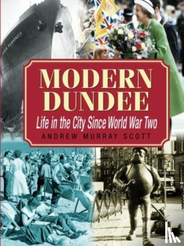 Scott, Andrew Murray - Modern Dundee: Life in the City Since World War Two