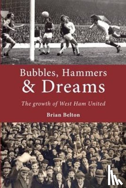 Belton, Brian - Bubbles, Hammers and Dreams - the Growth of West Ham United