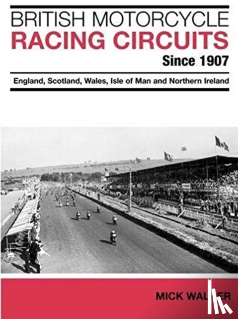 Walker, Mick - British Motorcycle Racing Circuits Since 1907.